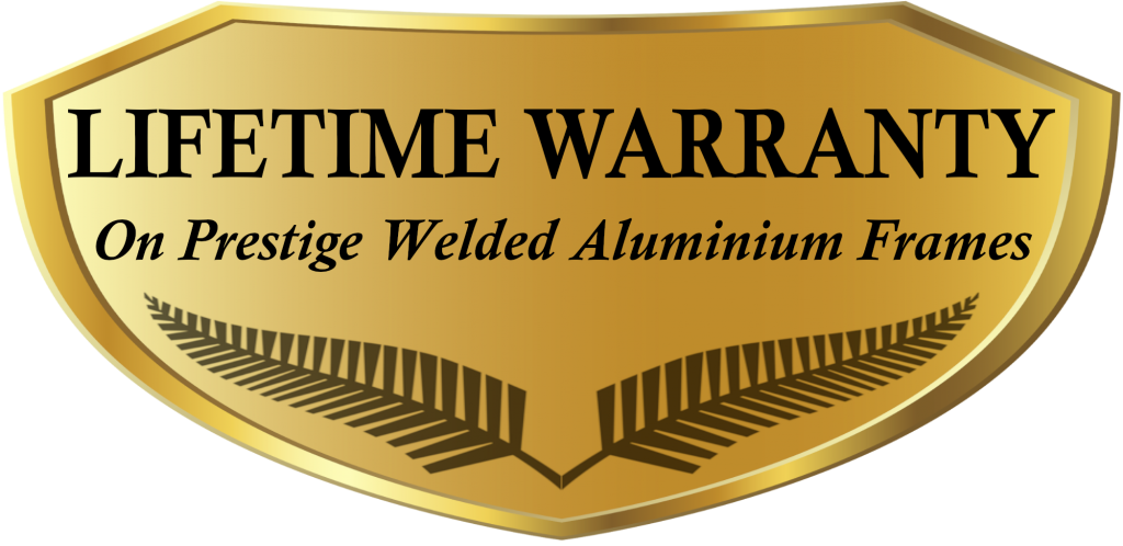 Lifetime Warranty on Prestige Welded Aluminium Frames